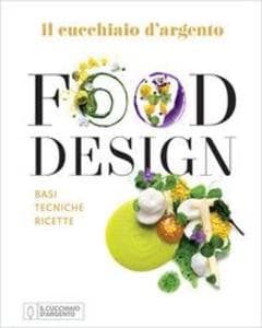 Il Cucchiaio d'Argento. Food design. Basi tecniche ricette