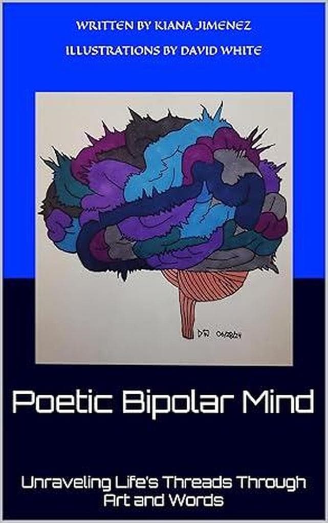 Poetic Bipolar Mind : Unraveling Life's Threads Through Art and Words