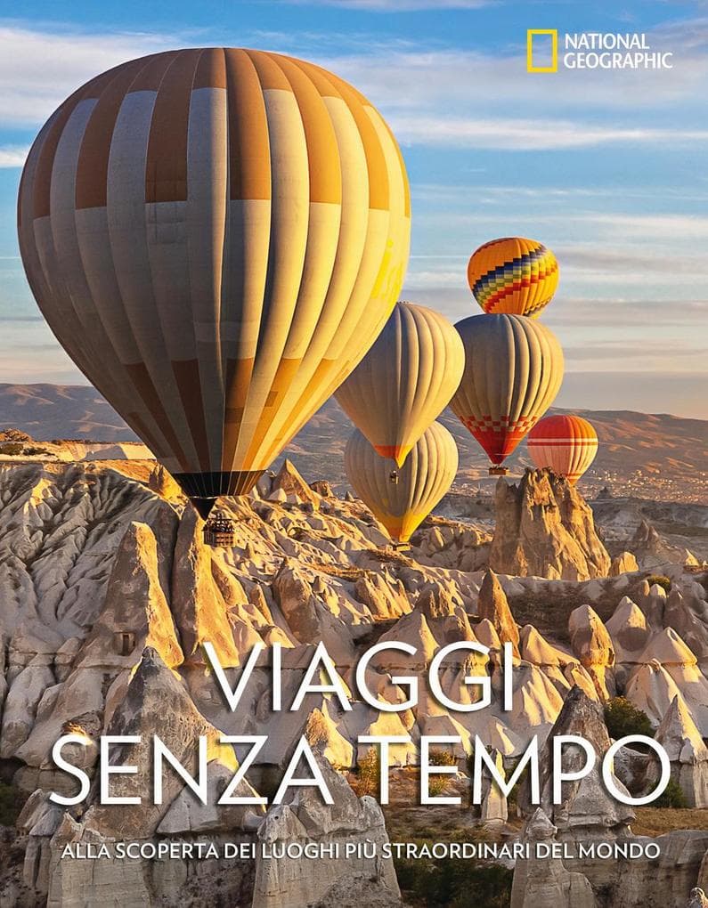 Viaggi senza tempo. Alla scoperta dei luoghi più straordinari del mondo