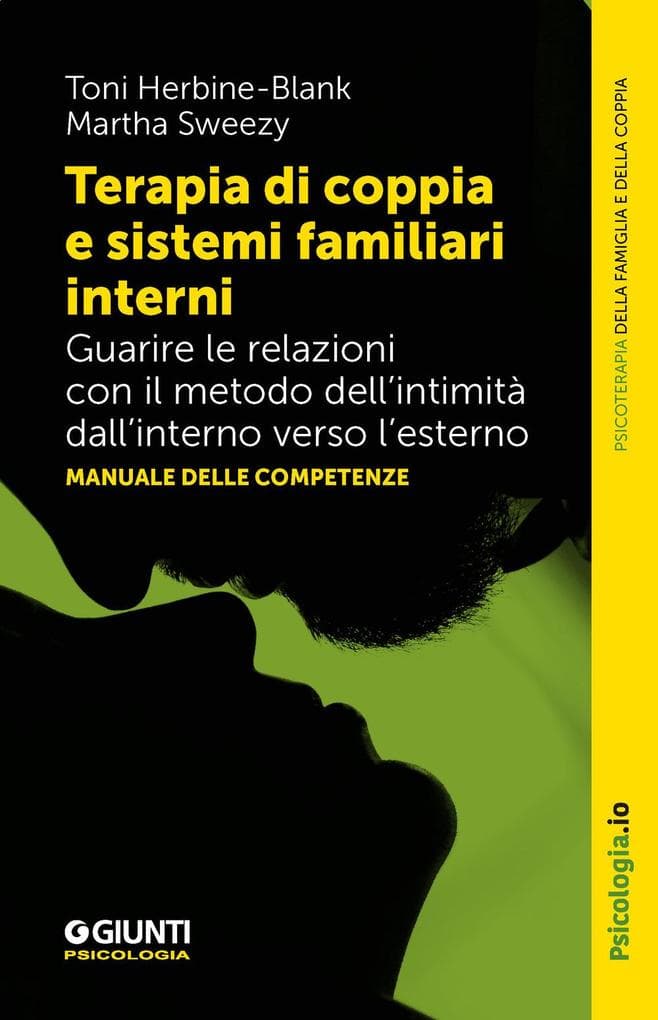 Terapia di coppia e sistemi familiari interni. Guarire le relazioni con il metodo dell'intimità dall'interno verso l'esterno. Manuale delle competenze