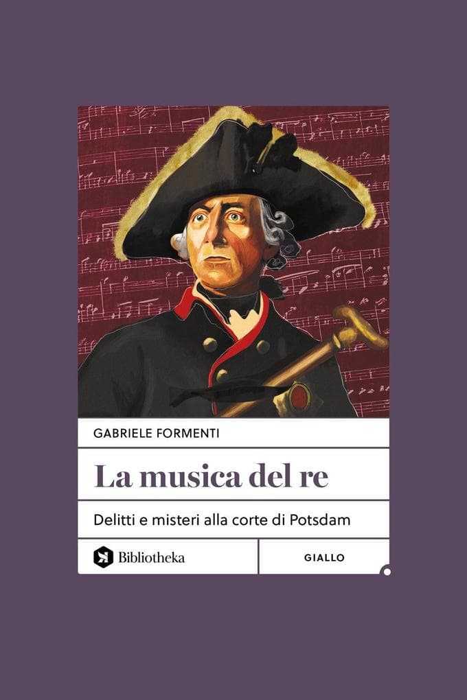 La musica del re. Delitti e misteri alla corte di Potsdam