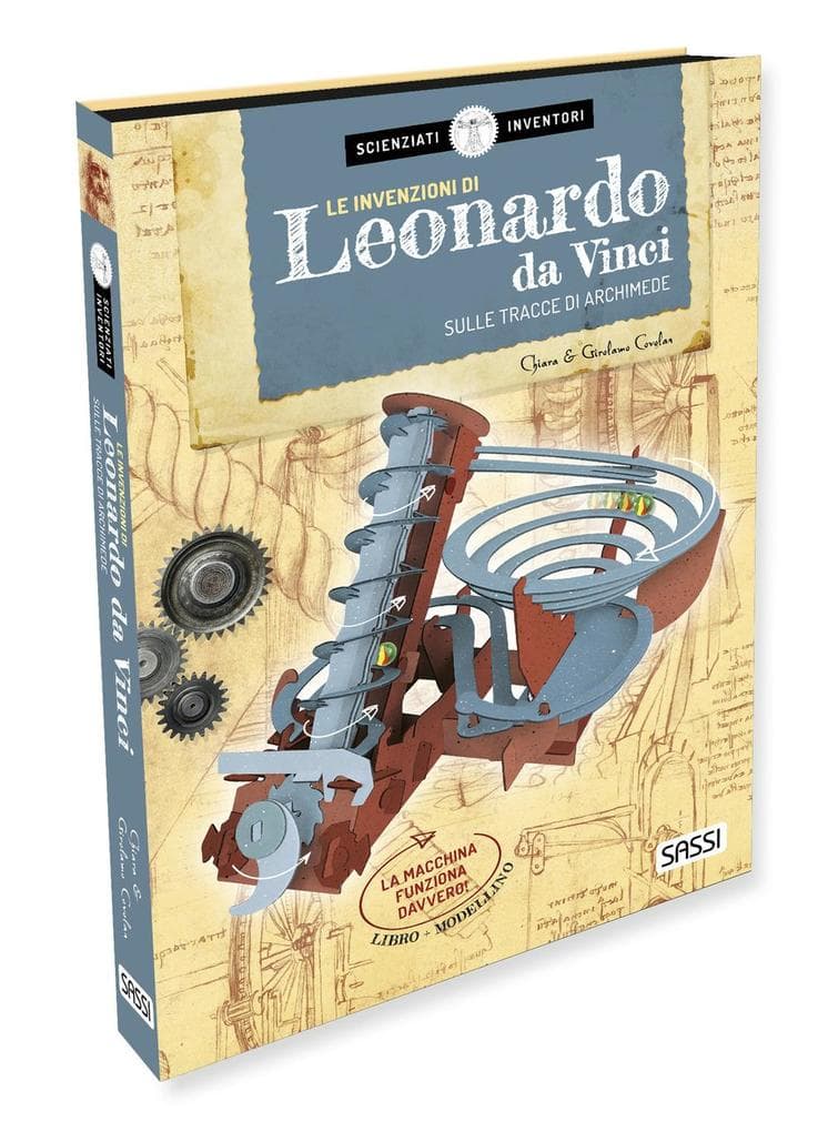 Le invenzioni di Leonardo da Vinci. Sulle tracce di Archimede. Scienziati e inventori