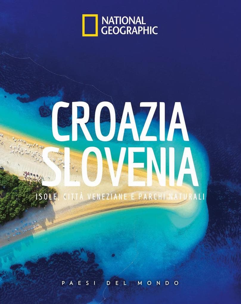 Croazia Slovenia. Isole, città veneziane e parchi naturali. Paesi del mondo