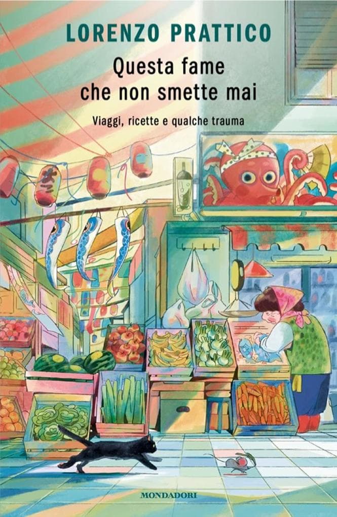 Questa fame che non smette mai. Viaggi, ricette e qualche trauma