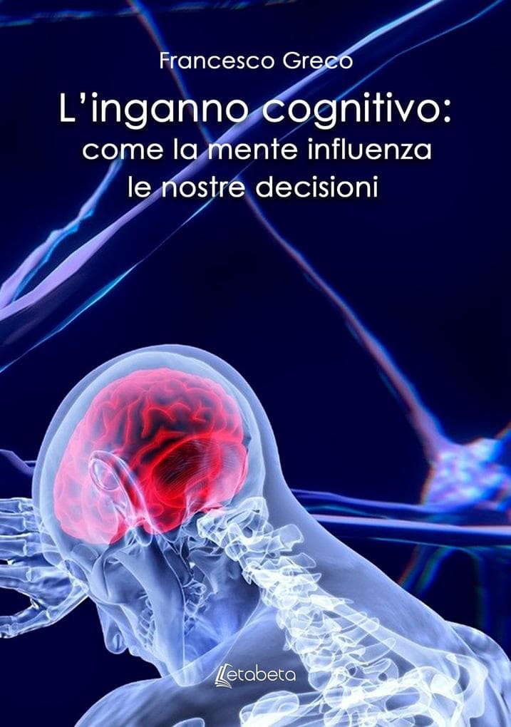 L' inganno cognitivo: come la mente influenza le nostre decisioni