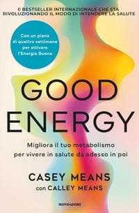 Good energy. Migliora il tuo metabolismo per vivere in salute da adesso in poi