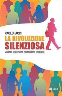 La rivoluzione silenziosa. Quando le persone ridisegnano le regole
