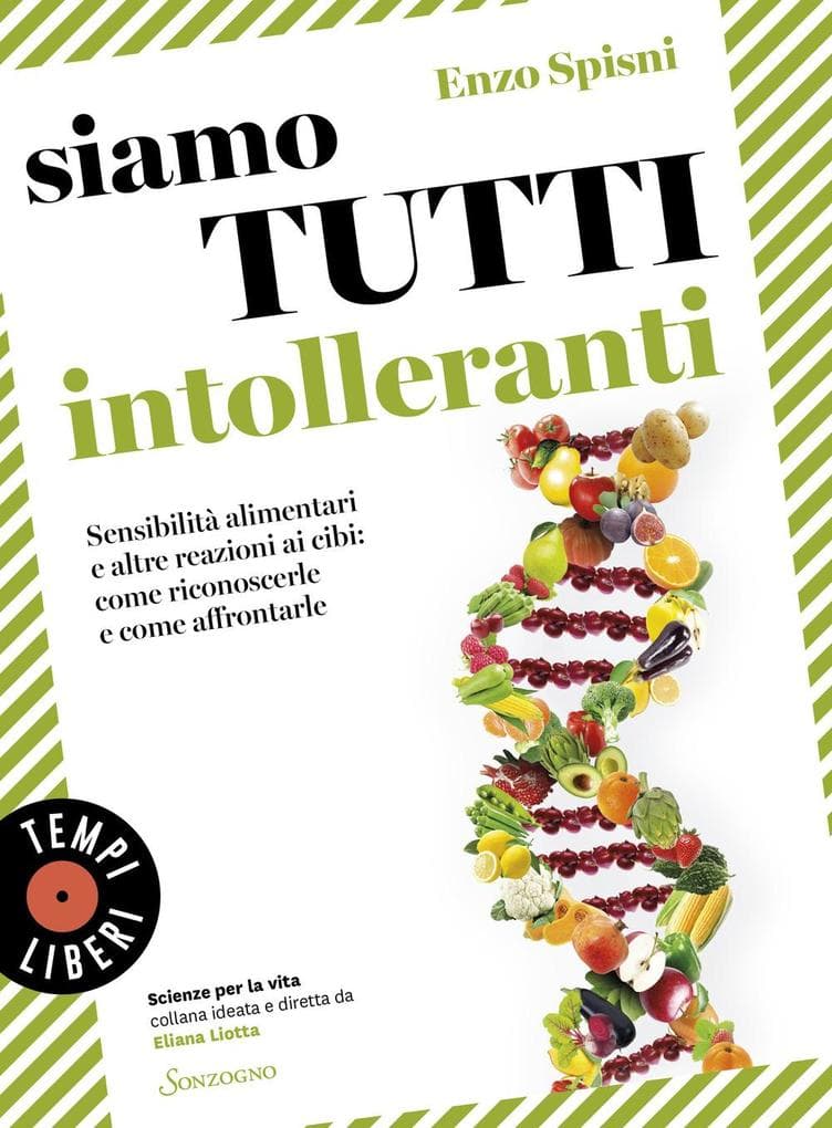 Siamo tutti intolleranti. Sensibilità alimentari e altre reazioni ai cibi: come riconoscerle e come affrontarle