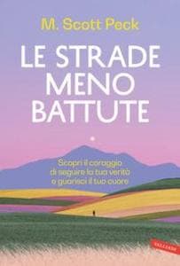 Le strade meno battute. Scopri il coraggio di seguire la tua verità e guarisci il tuo cuore