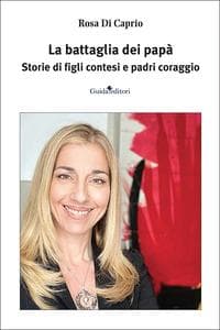 La battaglia dei papà. Storie di figli contesi e padri coraggio