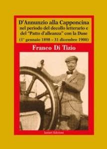 D'Annunzio alla Capponcina nel periodo del decollo letterario e del 'Patto d'alleanza' con la Duse. (1° gennaio 1898-31 dicembre 1900)