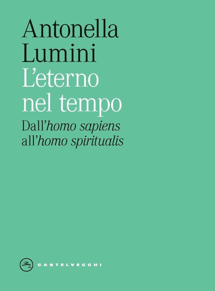 L' eterno nel tempo. Dall''homo sapiens' all''homo spiritualis'