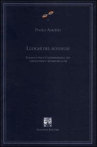 Luoghi del bonheur. Elementi per un'antropologia tra libertinismi e mondo dei lumi