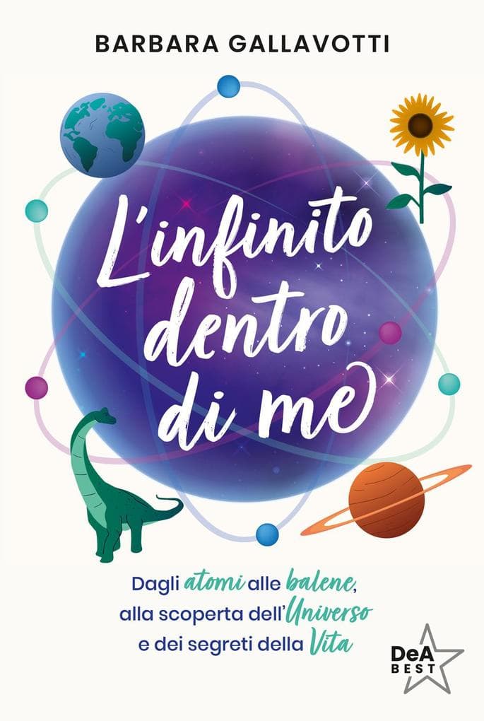 L' infinito dentro di me. Dagli atomi alle balene, alla scoperta dell'Universo e dei segreti della vita