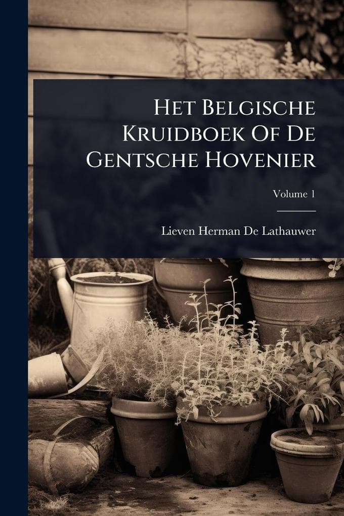 Het Belgische Kruidboek Of De Gentsche Hovenier