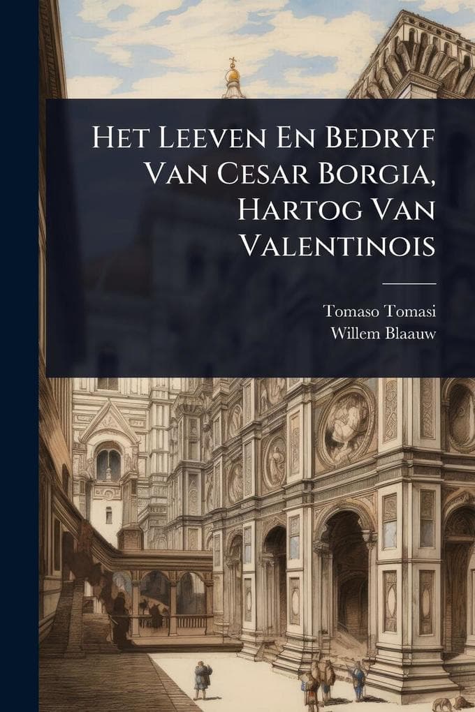 Het Leeven En Bedryf Van Cesar Borgia, Hartog Van Valentinois