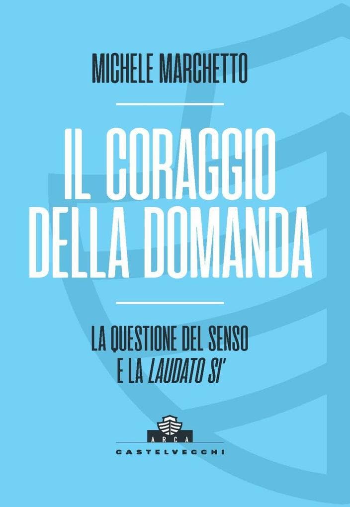 Il coraggio della domanda. La questione del senso e la 'Laudato si''