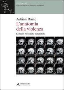 L' anatomia della violenza. Le radici biologiche del crimine