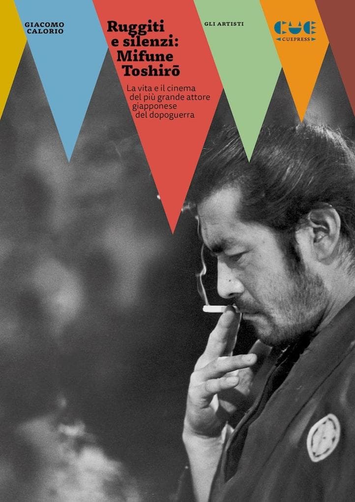 Ruggiti e silenzi: Mifune Toshir. La vita e il cinema del più grande attore giapponese del dopoguerra