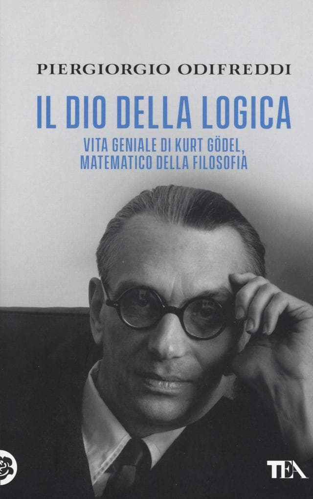 Il dio della logica. Vita geniale di Kurt Goedel, matematico della filosofia
