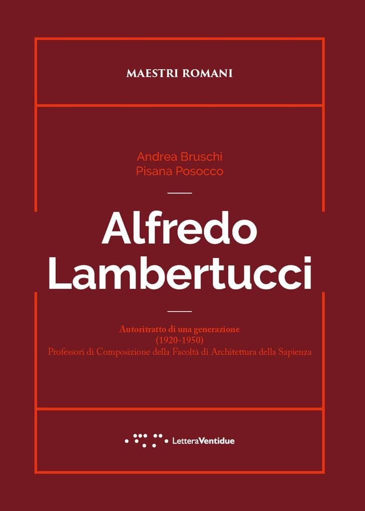 Alfredo Lambertucci. Autoritratto di una generazione (1920-1950). Professori di Composizione della Facoltà di Architettura della Sapienza