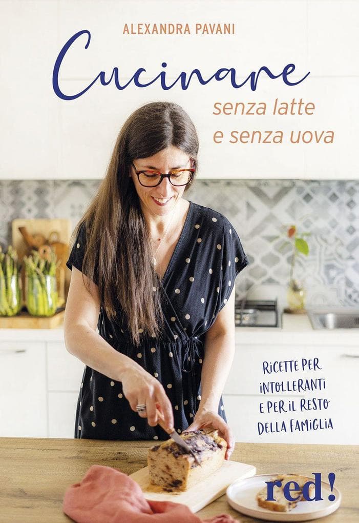 Cucinare senza latte e senza uova. Ricette per intolleranti e per il resto della famiglia