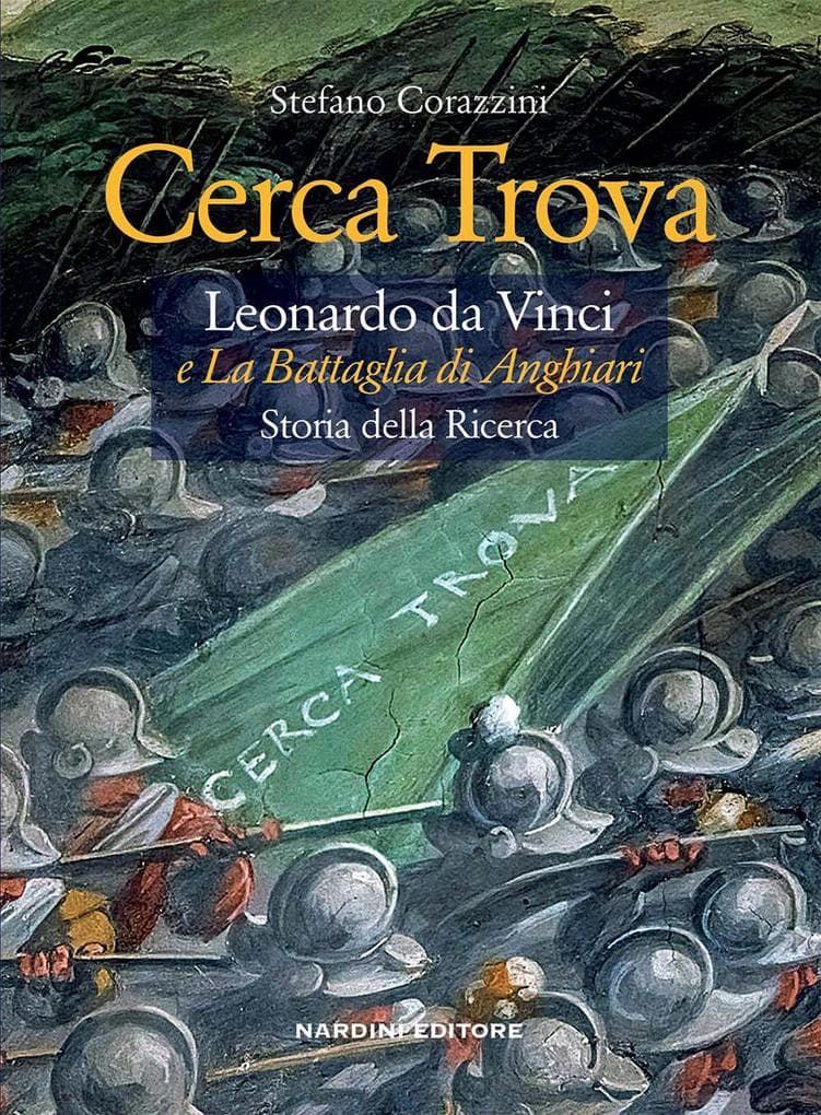 Cerca trova. Leonardo da Vinci e 'La battaglia di Anghiari'. Storia della ricerca