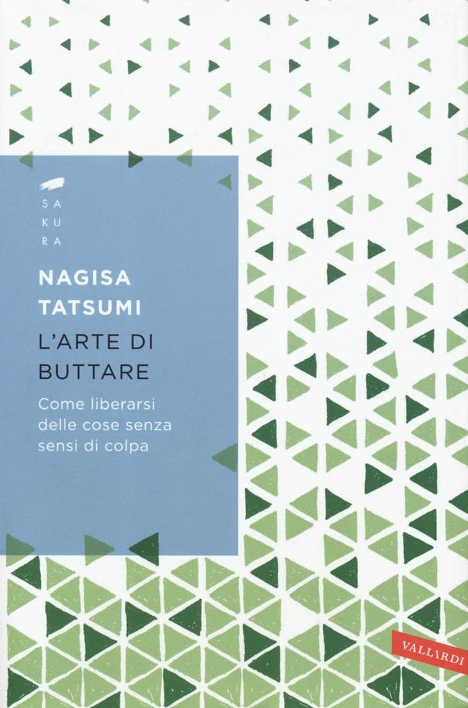 L' arte di buttare. Come liberarsi delle cose senza sensi di colpa