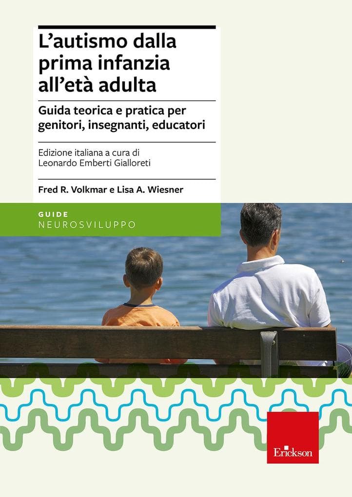 L' autismo dalla prima infanzia all'età adulta. Guida teorica e pratica per genitori, insegnati, educatori