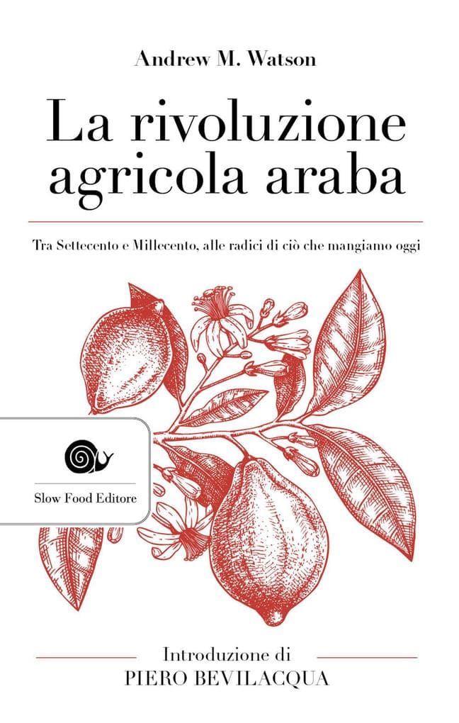 La rivoluzione agricola araba. Tra Settecento e Millecento, alle radici di ciò che mangiamo oggi