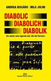 Diabolic Diabolich Diabolik. Tre storie vere ispirate dal 'Re del terrore'