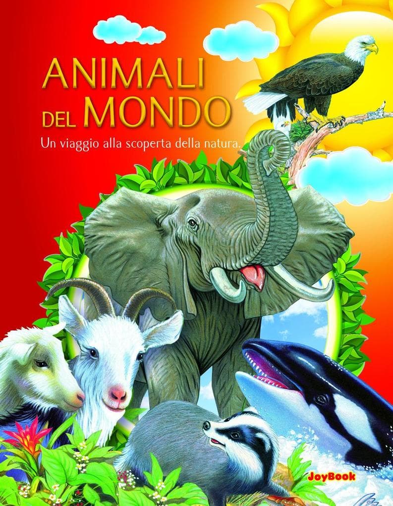 Animali del mondo. Un viaggio alla scoperta della natura