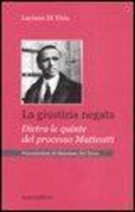 La giustizia negata. Dietro le quinte del processo Matteotti