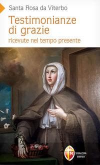 Testimonianze di grazie ricevute nel tempo presente. Santa Rosa da Viterbo