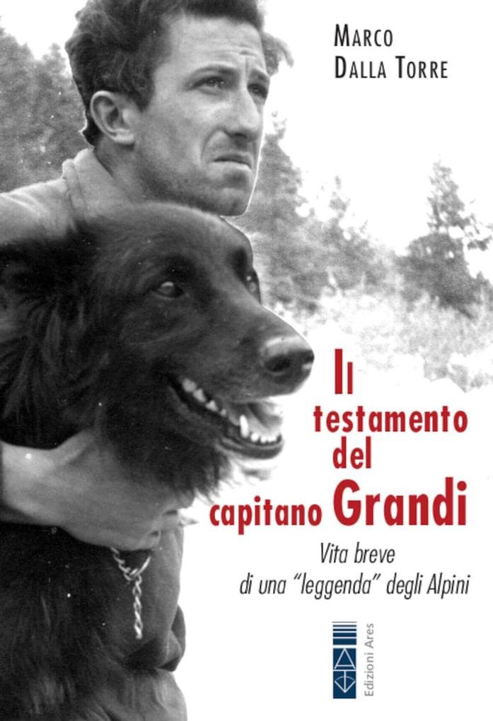 Il testamento del capitano Grandi. Vita breve di una 'leggenda' degli Alpini