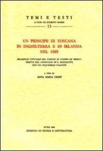 Un principe di Toscana in Inghilterra e in Irlanda nel 1669. Relazione ufficiale del viaggio di Cosimo de' Medici tratta dal 'giornale' di L. Magalotti