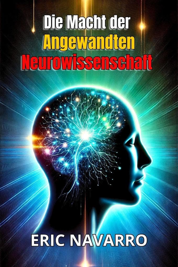 Die Macht der angewandten Neurowissenschaft für Produktivität und persönlichen Erfolg.