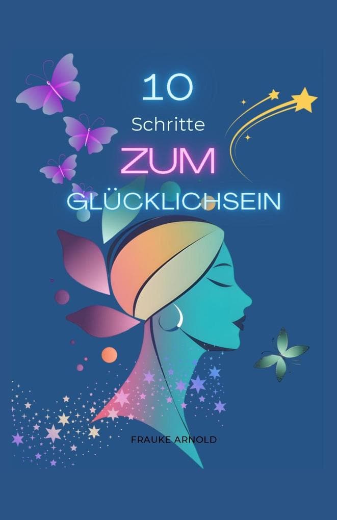 10 Schritte zum Glücklichsein