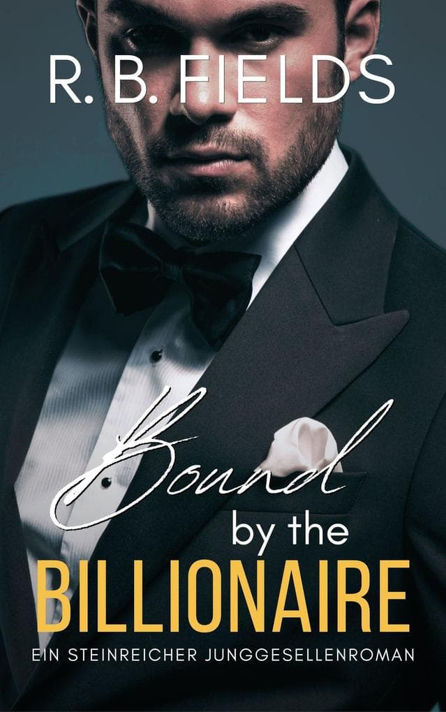 Bound by the Billionaire: Ein Steinreicher Junggesellenroman (Buch 7)