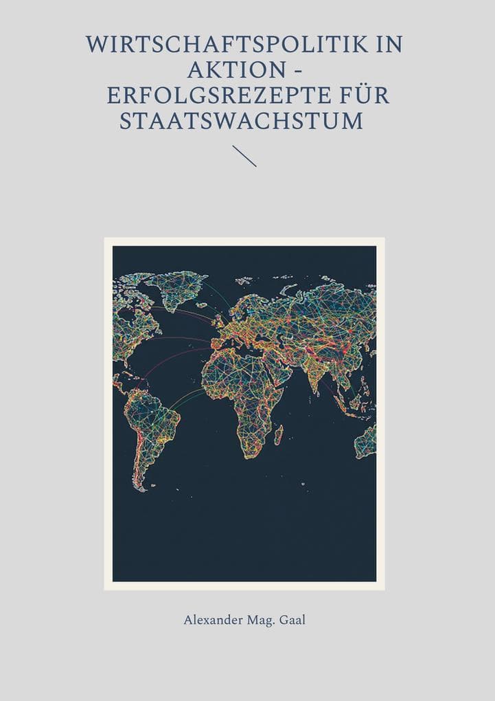 Wirtschaftspolitik in Aktion - Erfolgsrezepte für Staatswachstum