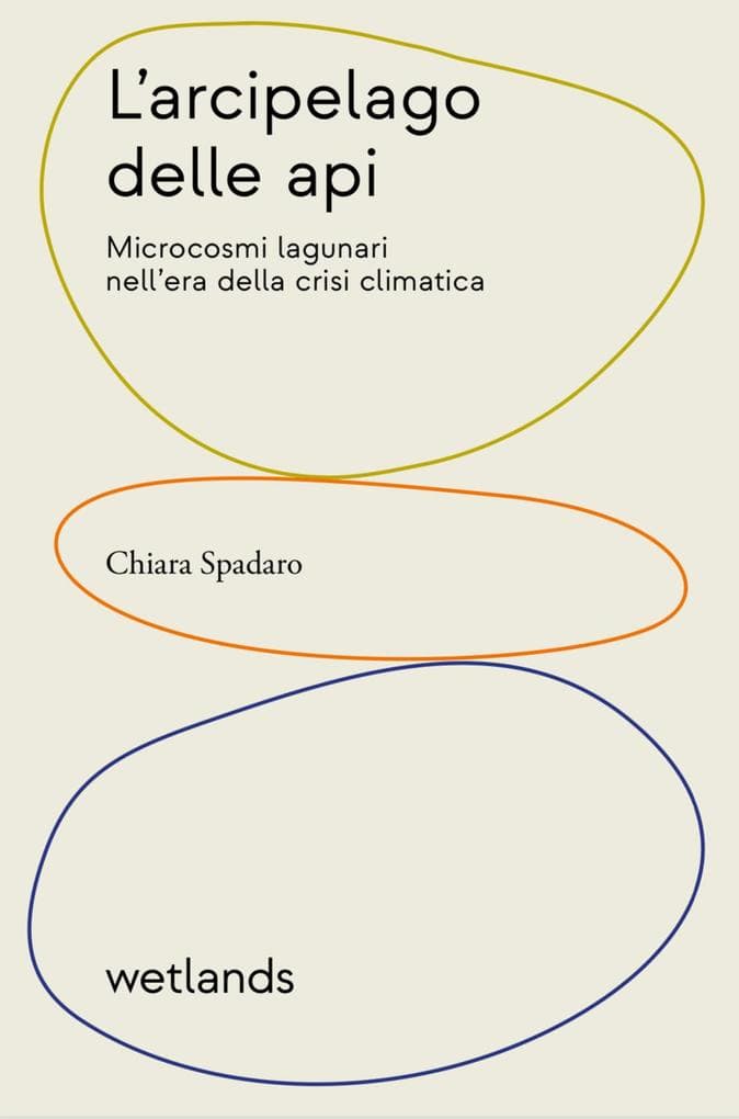 L' arcipelago delle api. Microcosmi lagunari nell'era della crisi climatica