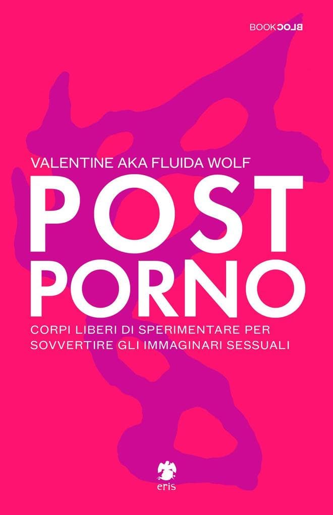 Postporno. Corpi liberi di sperimentare per sovvertire gli immaginari sessuali