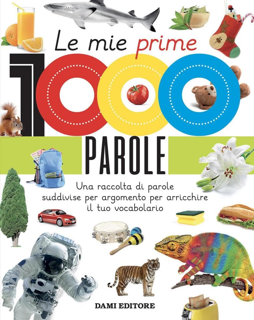 Le mie prime 1000 parole. Una raccolta di parole per suddivise per argomento per arricchire il tuo vocabolario