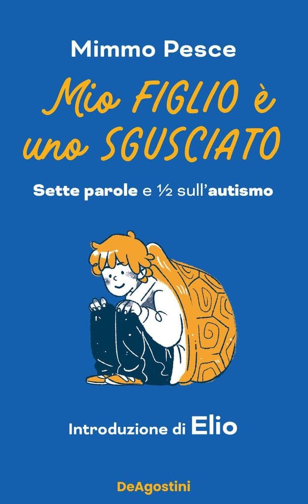 Mio figlio è uno sgusciato. Sette parole e sull'autismo