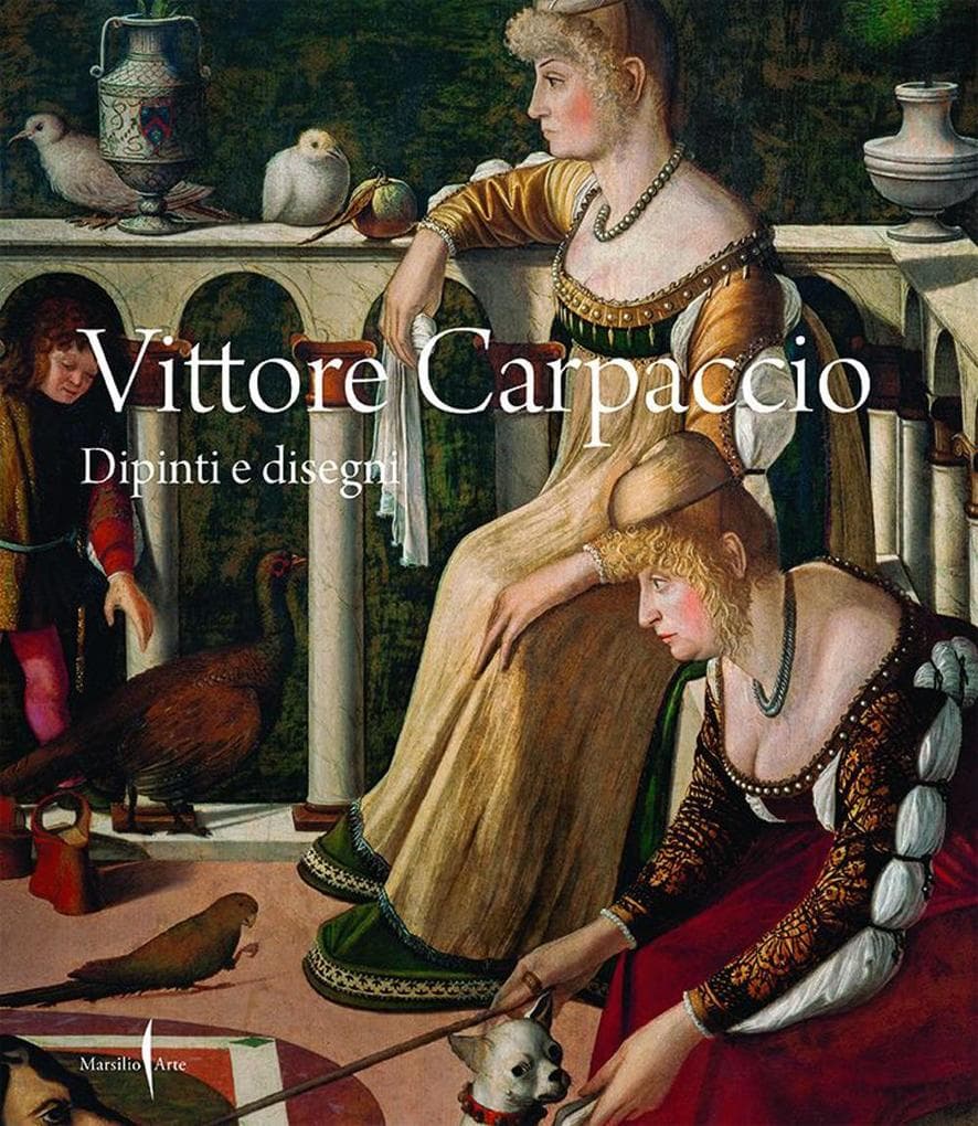 Vittore Carpaccio. Dipinti e disegni
