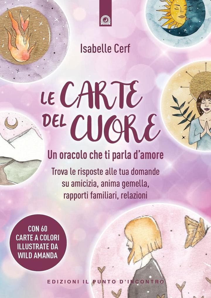 Le carte del cuore. Un oracolo che ti parla d'amore. Trova le risposte alle tue domande su amicizia, anima gemella, rapporti familiari, relazioni