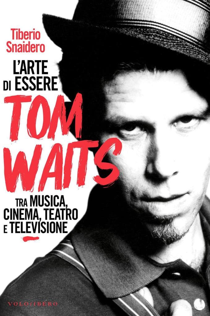L' arte di essere Tom Waits. Tra musica, cinema, teatro e televisione