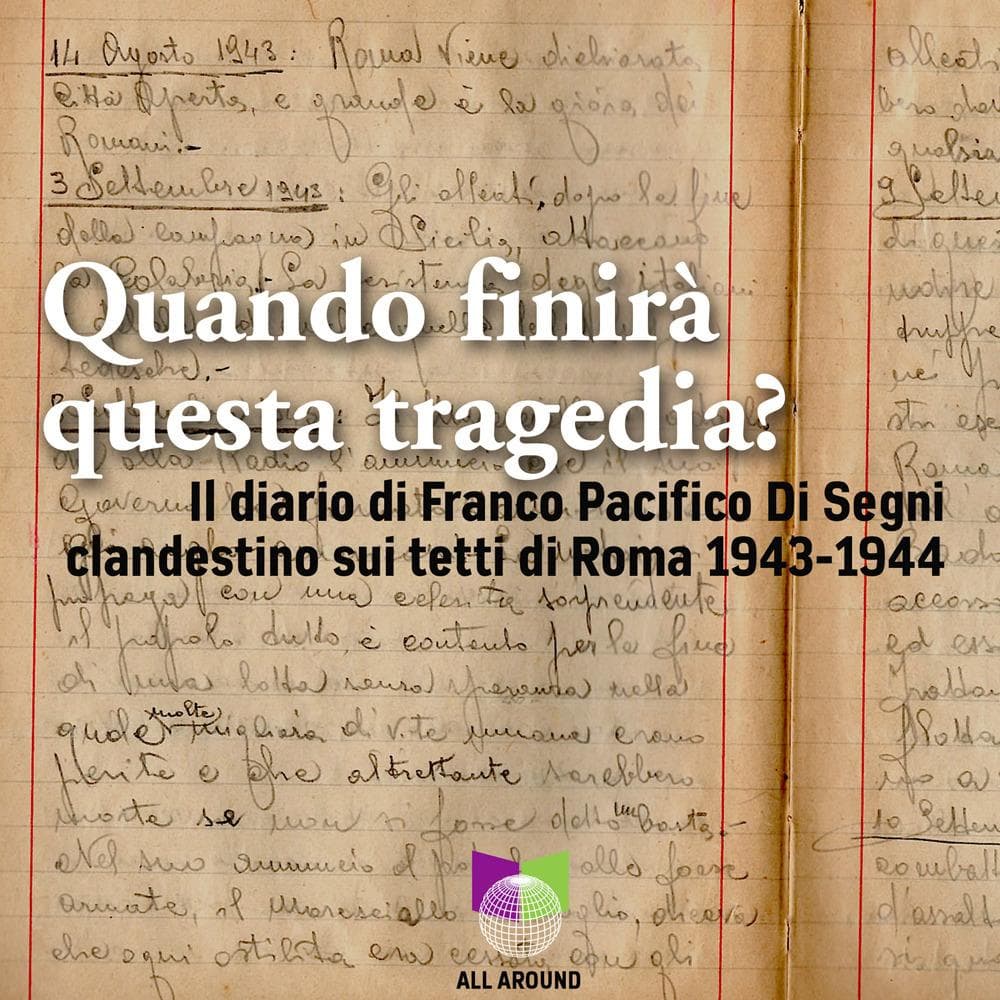 Quando finirà questa tragedia? Il diario di Franco Pacifico Di Segni clandestino sui tetti di Roma 1943-1944