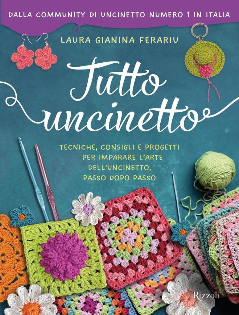 Tutto uncinetto. Tecniche, consigli e progetti per imparare l'arte dell'uncinetto, passo dopo passo