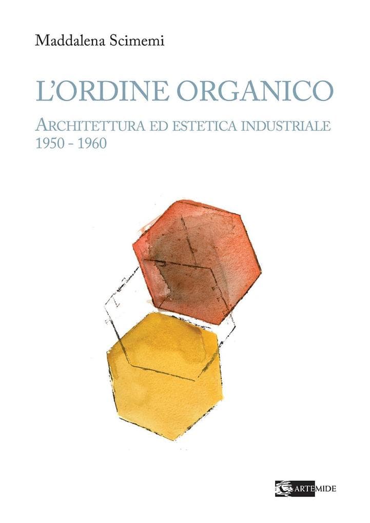 L' ordine organico. Architettura ed estetica industriale 1950 - 1960